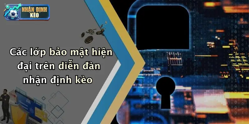 Các lớp bảo mật hiện đại trên diễn đàn nhận định kèo