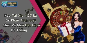 Kèo Tài Xỉu 4.25 Là Gì: Phân Tích Luật Chơi Và Mẹo Đặt Cược Dễ Thắng