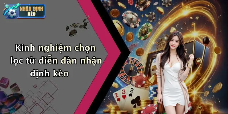 Kinh nghiệm chọn lọc từ diễn đàn nhận định kèo