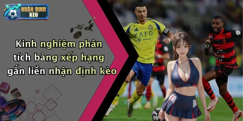 Kinh nghiệm phân tích bảng xếp hạng gắn liền nhận định kèo