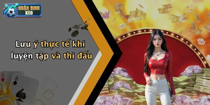 Lưu ý thực tế khi luyện tập và thi đấu