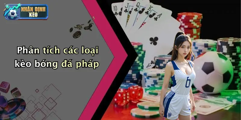 Phân tích các loại kèo bóng đá pháp
