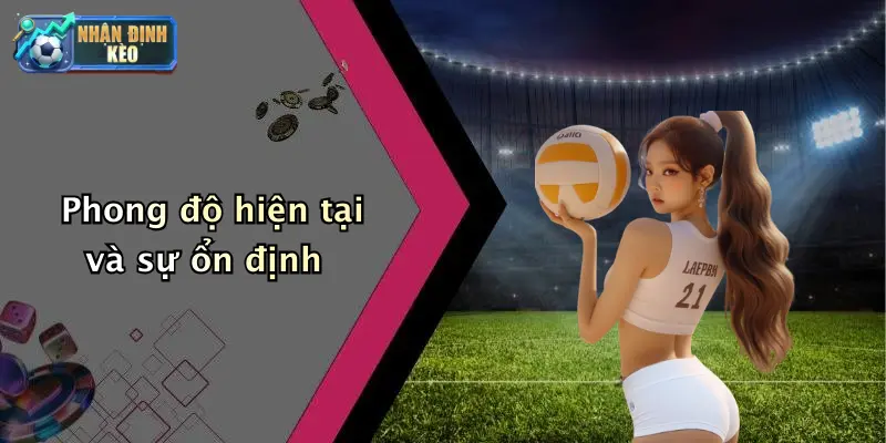 Phong độ hiện tại và sự ổn định