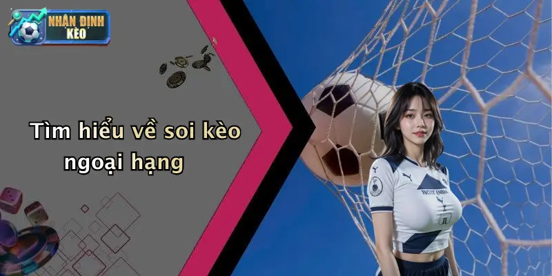 Tìm hiểu về soi kèo ngoại hạng