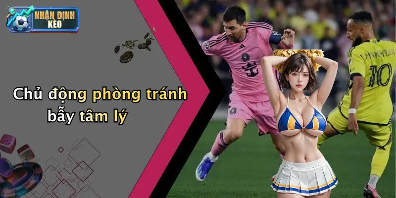 Chủ động phòng tránh bẫy tâm lý