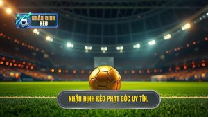 Nhận định kèo phạt góc uy tín.