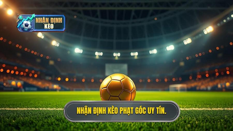 Nhận định kèo phạt góc uy tín.