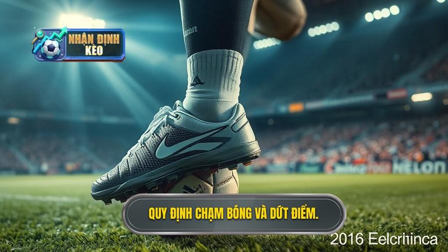 Quy định về cách chạm bóng và dứt điểm