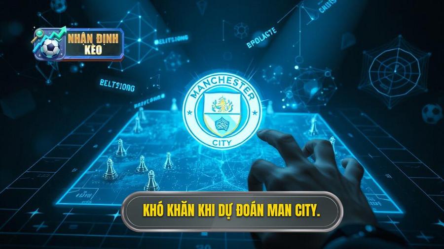 Tại sao dự đoán Man City hôm nay lại khó hơn bạn nghĩ?