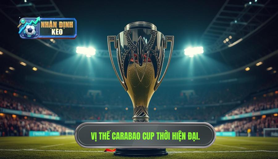 Tầm quan trọng của Carabao Cup trong kỷ nguyên hiện đại